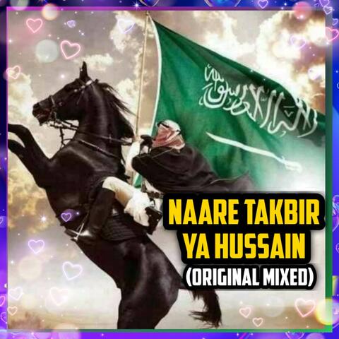 Naare Takbir Ya Hussain (Original Mixed)