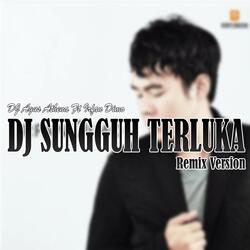 DJ SUNGGUH TERLUKA