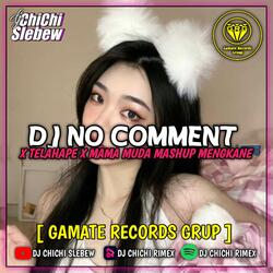 DJ NO COMMENT X TELAHEPA X MAMA MUDA MASHUP