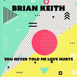 You Never Told Me Love Hurts