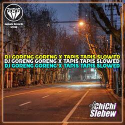 DJ GORENG GORENG X TAPIS TAPIS SLOWED MASHUP