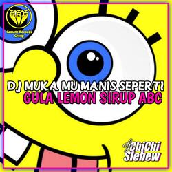DJ MUKAMU MANIS SEPERTI GULA LEMON SIRUP ABC X MASHUP