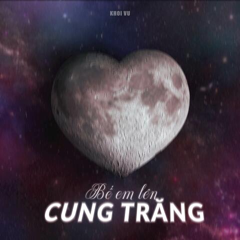 Bế Em Lên Cung Trăng