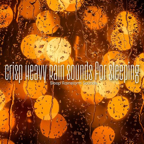Crisp Heavy Rain Sounds for Sleeping