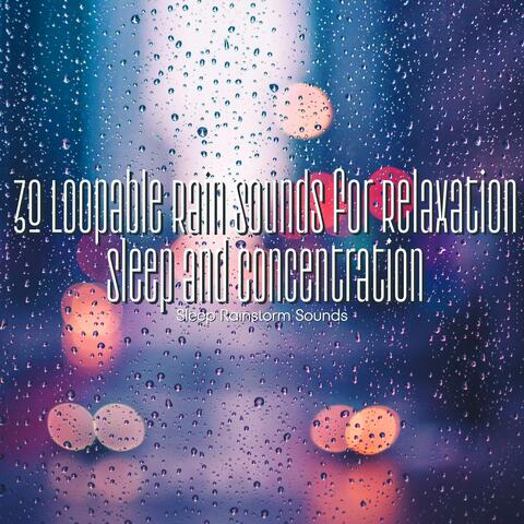 30 Loopable Rain Sounds for Relaxation,Sleep and Concentration