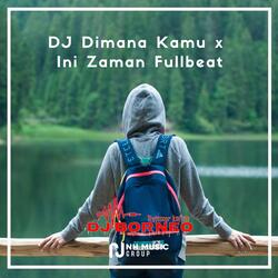 DJ Dimana Kamu x Ini Zaman Fullbeat