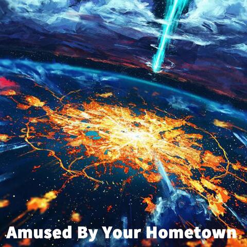 Amused By Your Hometown