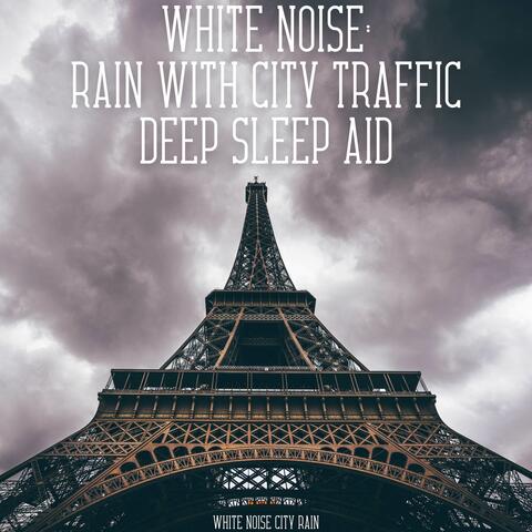 White Noise: Rain with City Traffic - Deep Sleep Aid