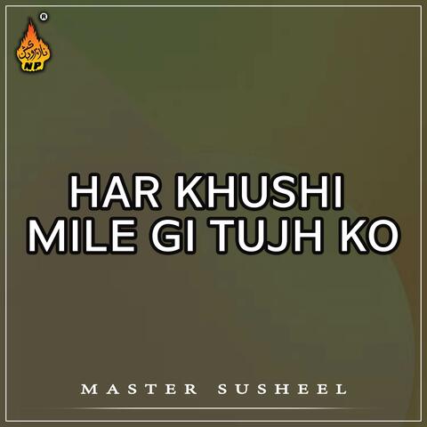 Har Khushi Mile Gi Tujh Ko