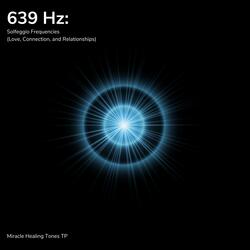 639 Hz: Heals Tolerance and Love (Solfeggio Frequencies)