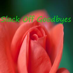 Slack Off Goodbyes