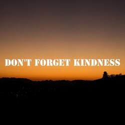 Don't Forget Kindness