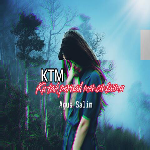 KTM(ku tak pernah mencintaimu)
