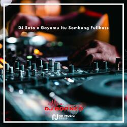 DJ Sota x Gayamu Itu Sombong Fullbass