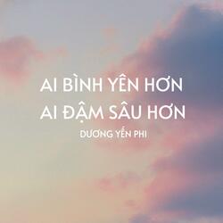 Ai Bình Yên Hơn Ai Đậm Sâu Hơn