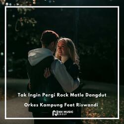 Tak Ingin Pergi Rock Matle Dangdut