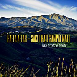 SAKIT HATI SAMPAI MATI - RAFFA AFFAR (WEN D'JATZKY REMIX)
