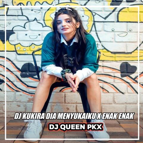 DJ KUKIRA DIA MENYUKAIKU X ENAK ENAK