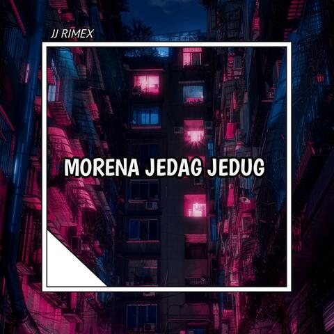 MORENA JEDAG JEDUG