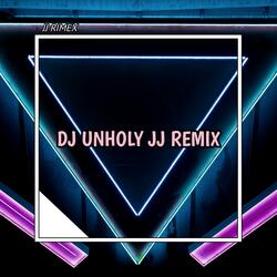 DJ UNHOLY JJ REMIX