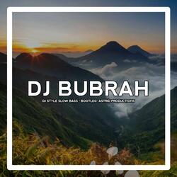 DJ BUBRAH • DJ STYLE SLOW BASS • BOOTLEG