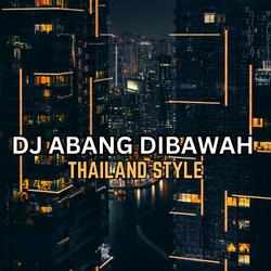 DJ ABANG DIBAWAH X THAILAND STYLE