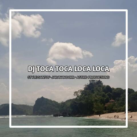DJ TOCA TOCA LOCA LOCA STYLE SANTUY JARANAN