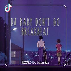 DJ BABY DON'T GO BREAKBEAT