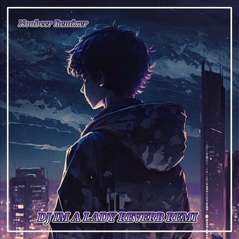 DJ IM A LADY REVERB REMIX
