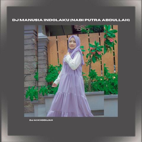 Dj Manusia Indolaku (Nabi Putra Abdullah)