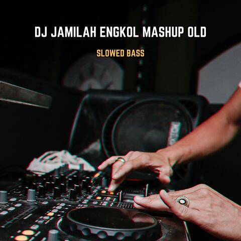 DJ JAMILAH ENGKOL MASHUP OLD