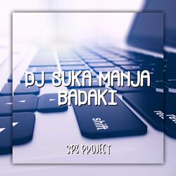 DJ SUKA MANJA BADAKI