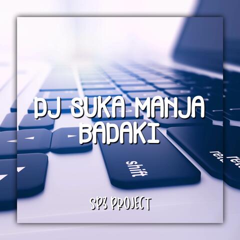 DJ SUKA MANJA BADAKI