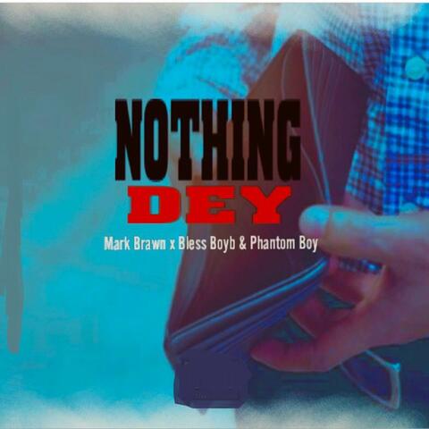 Nothing Dey
