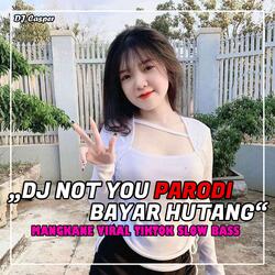 NOT YOU PARODI BAYAR HUTANG !!! DISCO TANAH SLOWBASS