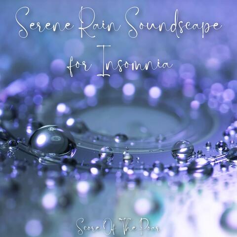 Serene Rain Soundscapes for Insomnia