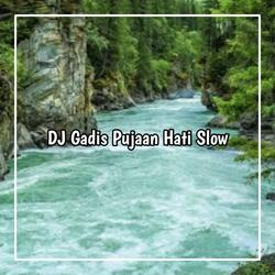 DJ GADIS PUJAAN HATI SLOW