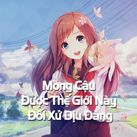 Mong cậu được thế giới đối xử dịu dàng