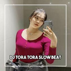 DJ MINI MA TORA TORA SLOW BEAT