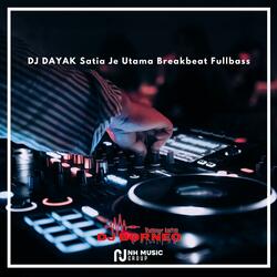DJ DAYAK Satia Je Utama Breakbeat Fullbass