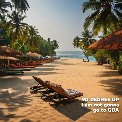 I Am Not Gonna Go To GOA