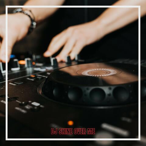 DJ Shine Over Me