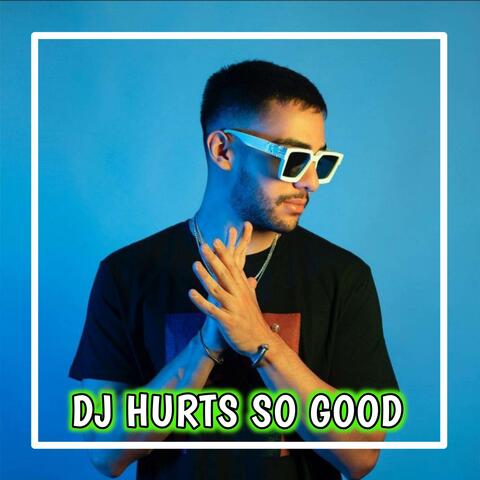 dj when it hurts but it hurts so good