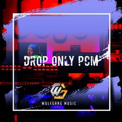 DROP ONLY PCM