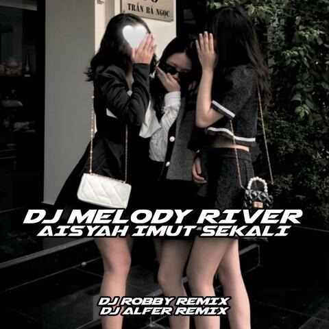 DJ BREAKBEAT MELODY RIVER X AISYAH IMUT SEKALI