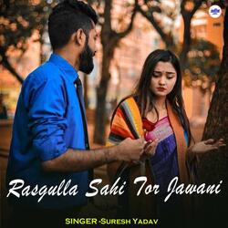 Rasgulla Sahi Tor Jawani