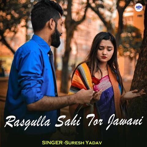 Rasgulla Sahi Tor Jawani