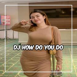 DJ HOW DO YOU DO JEDAG JEDUG