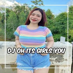 DJ OH ITS GIRLS YOU