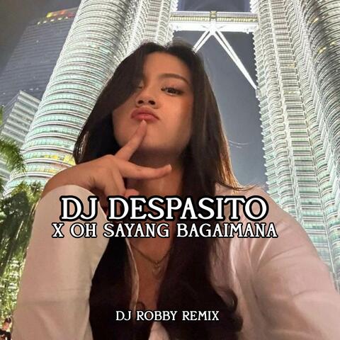DJ DESPASITO X OH SAYANG NGANA INI BAGAIMANA MENGKECE WELL